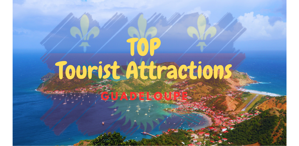 Explore the Top Tourist Attractions in Guadeloupe