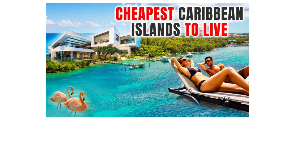 8 Cheapest Countries In The Caribbean To Live | Lowest Cost of Living